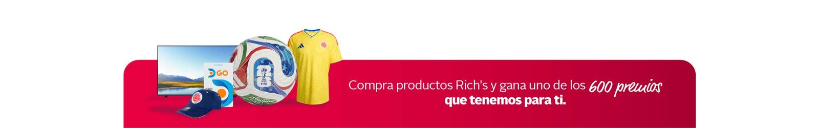 Compra productos Rich's y gana uno de los 600 premios que tenemos para ti.